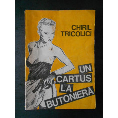 CHIRIL TRICOLICI - UN CARTUS LA BUTONIERA