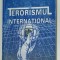 TERORISMUL INTERNATIONAL . ROLUL MINISTERULUI ...INETERNELOR IN PREVENIREA SI COMBATEREA ....de GHEORGHE CARP , 2005