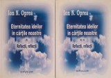 ETERNITATEA IDEILOR IN CARTILE NOASTRE VOL.1-2 REFLECTII, REFLECTII-ION N. OPREA-246741
