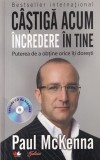 Paul McKenna - Castiga acum incredere in tine. Puterea de a obtine orice iti