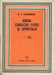C. Alexandrescu - Igiena educației fizice și sportului