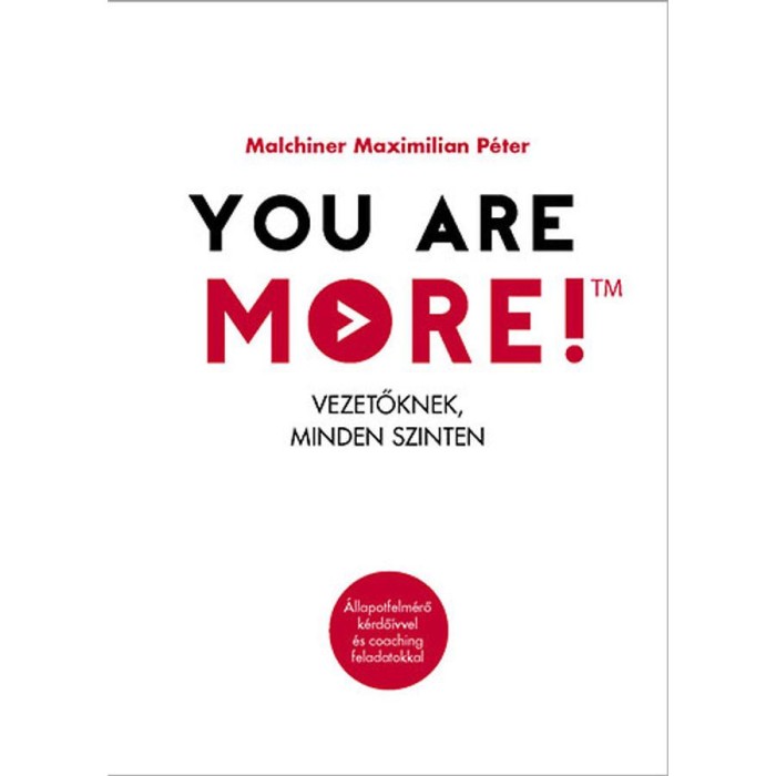 You are more! - Vezetőknek, minden szinten - Malchiner Maximilian P&eacute;ter