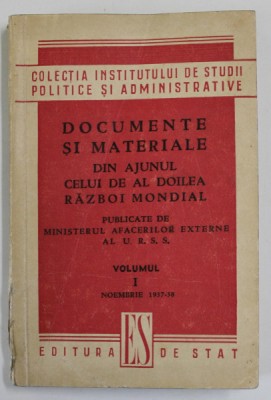 DOCUMENTE SI MATERIALE DIN AJUNUL CELUI DE AL DOILEA RAZBOI MONDIAL , VOLUMUL I : NOIEMBRIE 1937 -1938 , PUBLICATE DE MINISTERUL AFACERILOR EXETRNE A foto