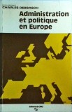 Administration et politique en Europe - Charles Debbasch, Edition du CNRS, Sociologie, Franceza