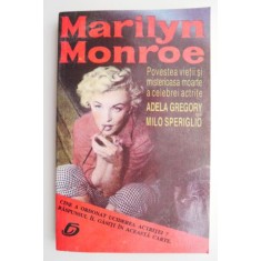 Marilyn Monroe. Povestea vietii si misterioasa moarte a celebrei actrite &ndash; Adela Gregory, Milo Speriglio