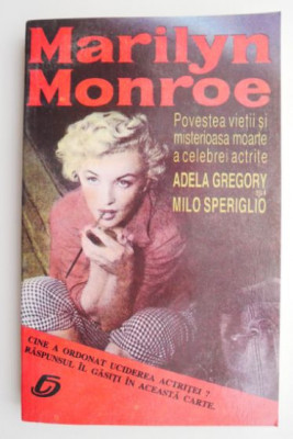 Marilyn Monroe. Povestea vietii si misterioasa moarte a celebrei actrite &amp;ndash; Adela Gregory, Milo Speriglio foto