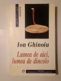 Ion Ghinoiu - Lumea de aici, lumea de dincolo: ipostaze rom&acirc;nești ale nemuririi