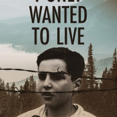 I Only Wanted to Live: A WW2 Young Jewish Boy Holocaust Survival True Story