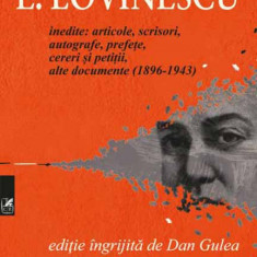 Inedite: articole, scrisori, autografe, prefete, cereri si petitii, alte documente (1896-1943) | Eugen Lovinescu