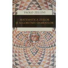 Matematica zeilor si algoritmii oamenilor &ndash; Paolo Zellini