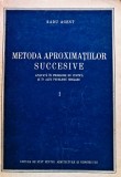 Cumpara ieftin Metoda aproximațiilor succesive, volumul I - 1955 - Radu Agent (F492)