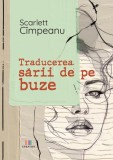 Traducerea sarii de pe buze - Scarlett Cimpeanu