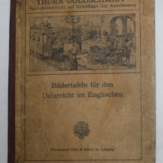 BILDERTAFELN FUR DEN UNTERRICHT IM ENGLISHEN von THORA GOLDSCHMIDT , 1920 , PREZINTA PETE , URME DE UZURA , COPERTA CU DEFECTE