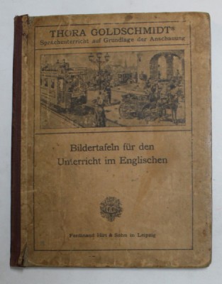 BILDERTAFELN FUR DEN UNTERRICHT IM ENGLISHEN von THORA GOLDSCHMIDT , 1920 , PREZINTA PETE , URME DE UZURA , COPERTA CU DEFECTE foto