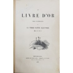 LA LIVRE D&#039;OR DES FAMILLES OU LA TERRE-SAINTE ILLUSTREE par Jean Guillaume Antoine Luthereau -BRUXELLES, 1847