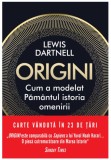 Origini. Cum a modelat Pamantul istoria omenirii - Lewis Dartnell - Litera