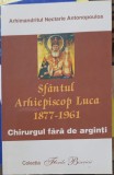 SFANTUL ARHIEPISCOP LUCA (1877-1961) CHIRURGUL FARA DE ARGINTI-ARHIMANDRITUL NECTARIE ANTONOPOULOS