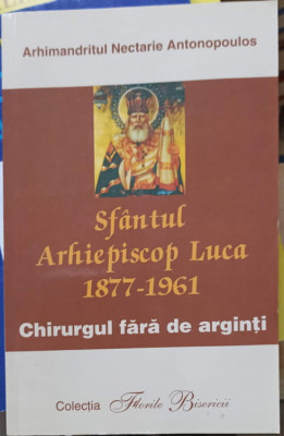 SFANTUL ARHIEPISCOP LUCA (1877-1961) CHIRURGUL FARA DE ARGINTI-ARHIMANDRITUL NECTARIE ANTONOPOULOS foto