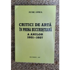 Petre Oprea - Critici de arta in presa bucuresteana a anilor 1931-1937