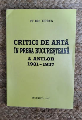 Petre Oprea - Critici de arta in presa bucuresteana a anilor 1931-1937 foto