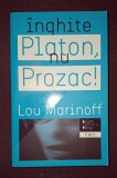 LOU MARINOFF&nbsp;-&nbsp;INGHITE PLATON, NU PROZAC!