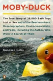 Moby-Duck: The True Story of 28,800 Bath Toys Lost at Sea and of the Beachcombers, Oceanographers, Environmentalists, and Fools,