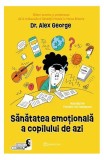 Sănătatea emoțională a copilului de azi - Paperback brosat - Dr. Alex George - Bookzone