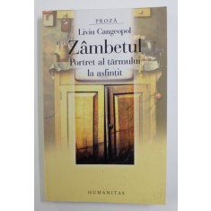 ZAMBETUL PORTRET AL TARMULUI LA ASFINTIT - roman de LIVIU CANGEOPOL , 2007