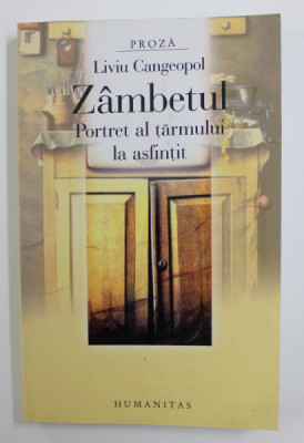 ZAMBETUL PORTRET AL TARMULUI LA ASFINTIT - roman de LIVIU CANGEOPOL , 2007 foto