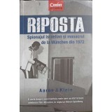 RIPOSTA. SPIONAJUL ISRAELIAN SI MASACRUL DE LA MUNCHEN DIN 1972-AARON J. KLEIN-248832