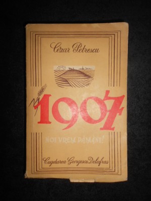 Cezar Petrescu - 1907. Noi vrem pamant! volumul 2 (1943) foto