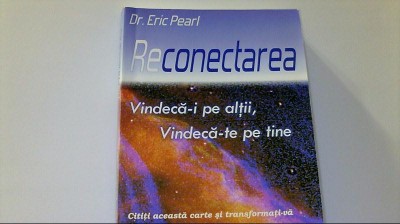 Eric Pearl - RECONECTAREA / VINDECA-I PE ALTII, VINDECA-TE PE TINE ( 2006 ) foto