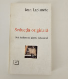Jean Laplanche Seductia originara Noi fundamente pentru psihanaliza