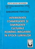 Interferente, convergente si divergente culturale romano-maghiare in Epoca Luminilor - Gheorghe Firczak