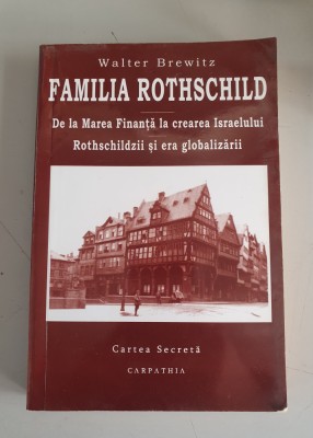 Walter Brewitz - Familia Rothschild. De la marea finanta la crearea Israelului. Rothschildzii si era globalizarii foto