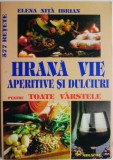 Hrana vie. Aperitive si dulciuri pentru toate varstele &ndash; Elena Nita Ibrian