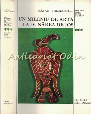 Un Mileniu De Arta La Dunarea De Jos III - Razvan Theodorescu - Tiraj: 3710 Ex