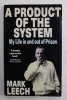 A PRODUCT OF THE SYSTEM - MY LIFE IN AND OUT OF PRISON by MARK LEECH , 1993