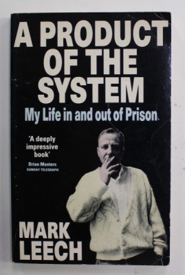 A PRODUCT OF THE SYSTEM - MY LIFE IN AND OUT OF PRISON by MARK LEECH , 1993 foto