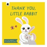 Thank You, Little Rabbit - Carte interactiva, Board book, pentru copii prescolari, cu tematica prietenie si bunatate