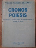 CRONOS POIESIS. HERMENEUTICA SI VALOARE POETICA IN LITERATURA ROMANA A SECOLULUI AL XIX-LEA-VIRGIL NISTRU T-233435