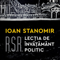 R.S.R Lectia de invatamant politic | Ioan Stanomir