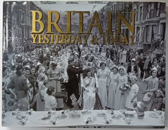 BRITAIN YESTERDAY and TODAY , album de fotografie by JANICE ANDERSON and EDMUND SWINGKEHURST , ANII &#039;2000