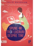 Julie Buxbaum - Spune-mi trei lucruri despre tine (Editia: 2016)