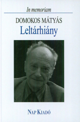 Lelt&amp;aacute;rhi&amp;aacute;ny - In memoriam Domokos M&amp;aacute;ty&amp;aacute;s - In memoriam Domokos M&amp;aacute;ty&amp;aacute;s - Sebesty&amp;eacute;n Ilona foto