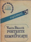 Portrete si Semnificatii Vasile Bancila, Editura Capricorn 1987, Carte Biografii Literatura Romana