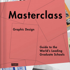 Masterclass: Graphic Design: Guide to the Worlds Leading Graduate Schools | Carmel McNamara, Merel Kokhuis