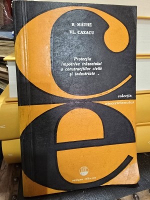 Protectia impotriva trasnetului a constructiilor civile si industriale - B. Mathe, Vl. Cazacu foto