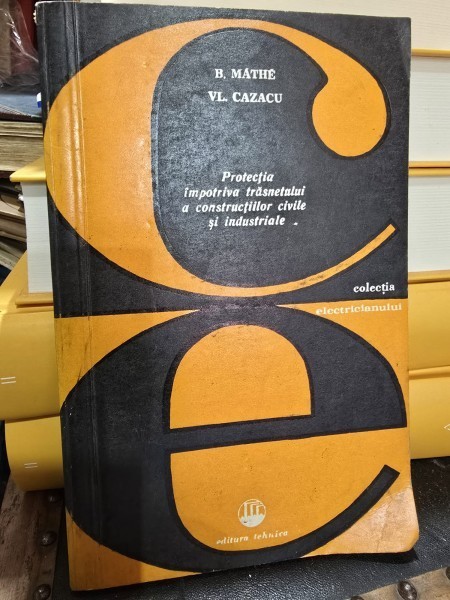Protectia impotriva trasnetului a constructiilor civile si industriale - B. Mathe, Vl. Cazacu