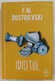 IDIOTUL SERIE IN PATRU PARTI de F. M. DOSTOIEVSKI , 2021 , * EDITIE CARTONATA